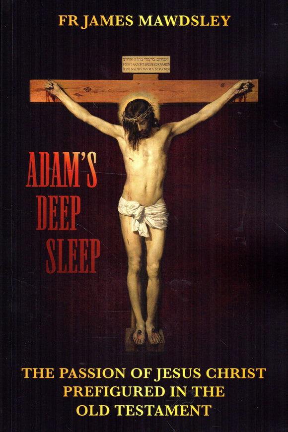 Adam's Deep Sleep: The Passion of Jesus Christ Prefigured in the Old Testament