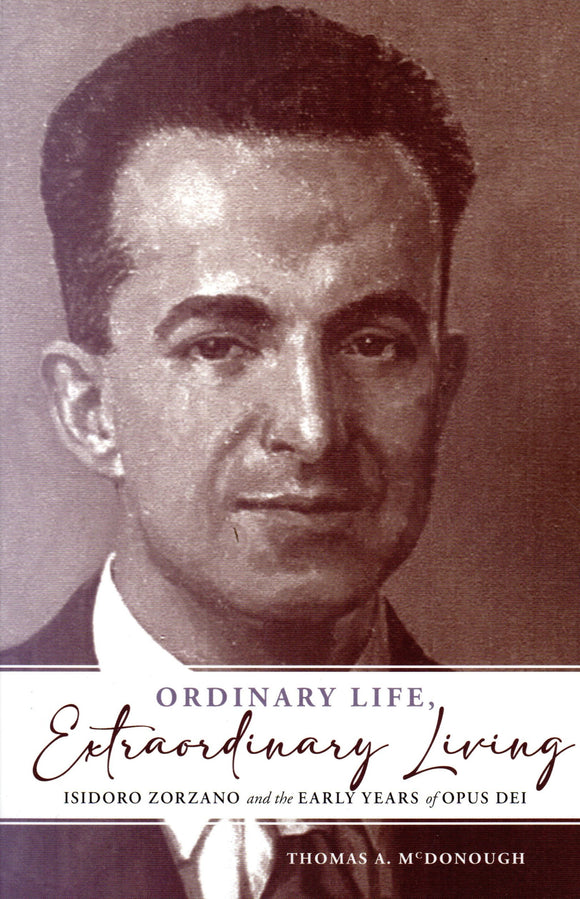 Ordinary Life, Extraordinary Living: Isidoro Zorzano and the Early Years of Opus Dei