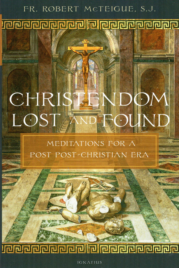 Christendom Lost and Found: Meditations for a Post Post-Christian Era
