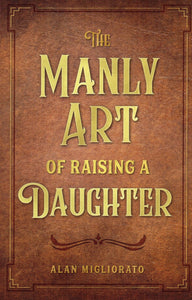 The Manly Art of Raising a Daughter