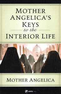 Mother Angelica's Keys to the Interior Life