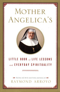 Mother Angelica's Little Book of Life Lessons and Everyday Spirituality