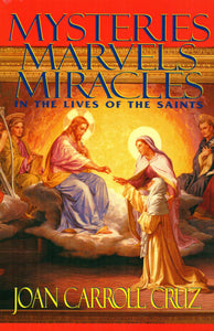 Mysteries, Marvels, Miracles in the Lives of the Saints