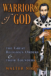 Warriors of God: The Great Religious Orders and their Founders