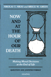 Now and at the Hour of Our Death: Making Moral Decisions at the End of Life