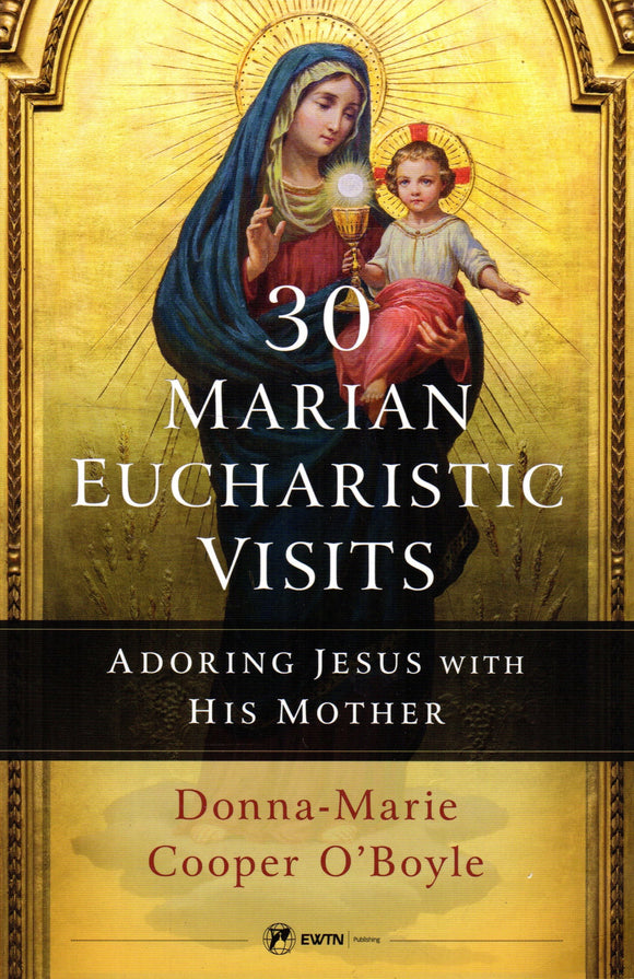 30 Marian Eucharistic Visits: Adoring Jesus with His Mother