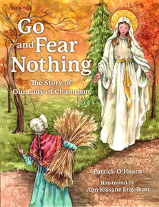 Go and Fear Nothing: The Story of Our Lady of Champion