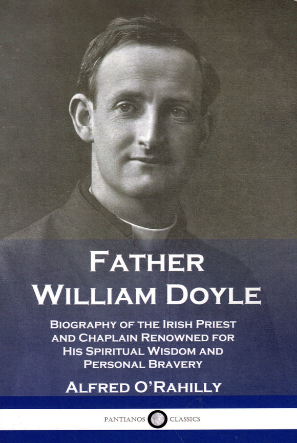 Father William Doyle: Biography of the Irish Priest and Chaplain Renowned for His Spiritual Wisdom and Personal Bravery