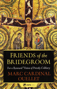 Friends of the Bridegroom: For a Renewed Vision of Priestly Celibacy