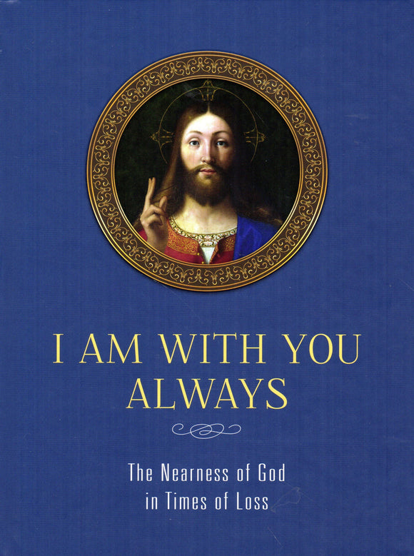 I Am with You Always: The Nearness of God in Times of Loss