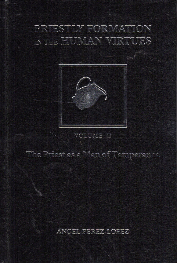 Priestly Formation in the Human Virtues Vol II: The Priest as a Man of Temperance