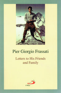 Pier Giorgio Frassati: Letters to His Friends and Family