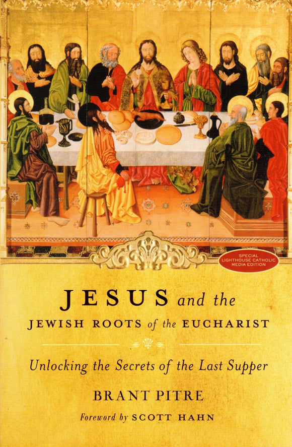 Jesus and the Jewish Roots of the Eucharist: Unlocking the Secrets of the Last Supper (Lighthouse)