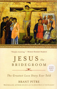 Jesus the Bridegroom: The Greatest Love Story Ever Told (PB)