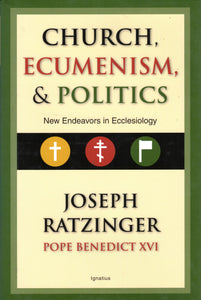 Church, Ecumenism and Politics: New Endeavours in Ecclesiology