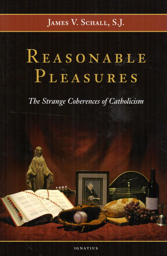 Reasonable Pleasures: The Strange Coherences of Catholicism