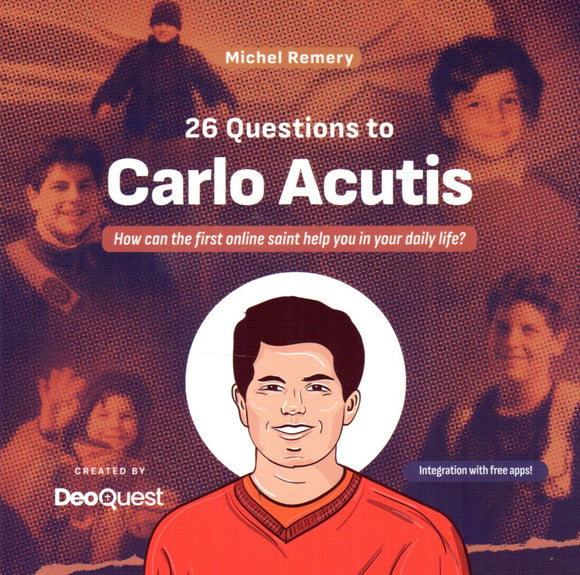 26 Questions to Carlo Acutis: How Can the First Online Saint Help You in Your Daily Life?