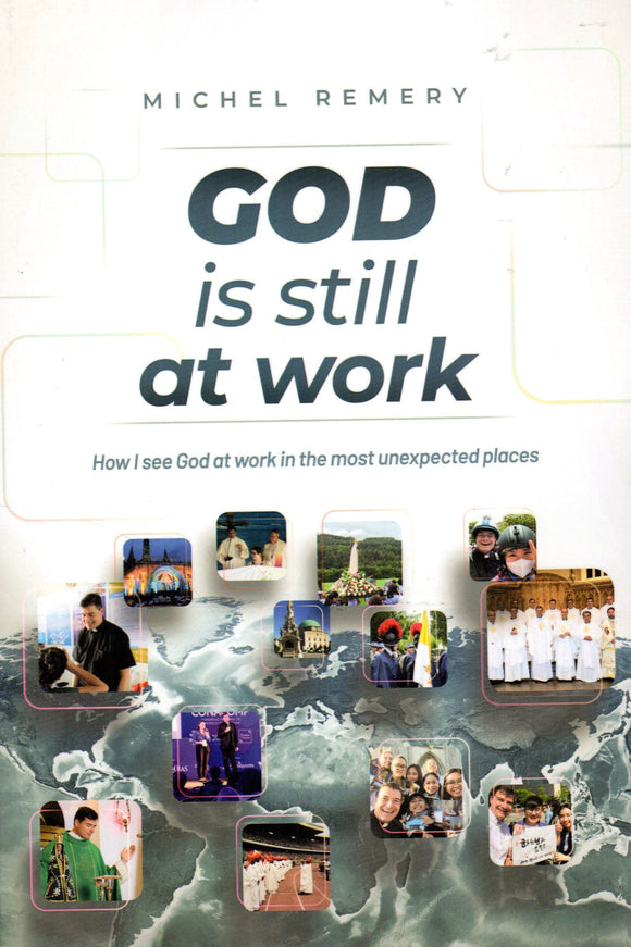 God is Still at Work: How I See God at Work in the Most Unexpected Places