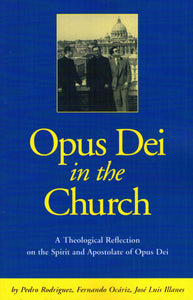 Opus Dei in the Church: A Theological Reflection on the Spirit and Apostolate of Opus Dei