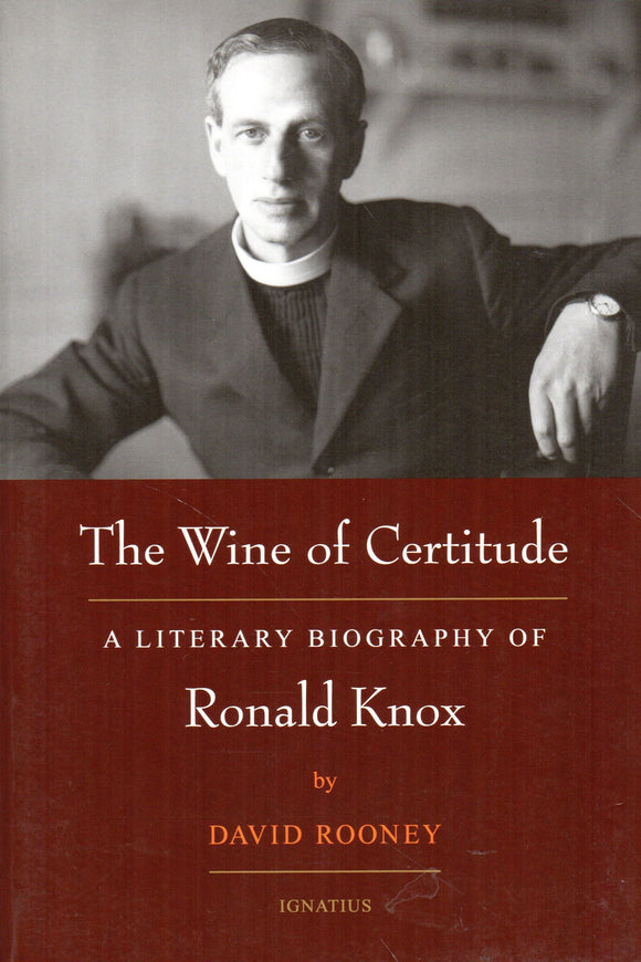 The Wine of Certitude: A Literary Biography of Ronald Knox