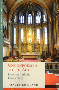 Unconformed to the Age: Essays in Catholiic Ecclesiology