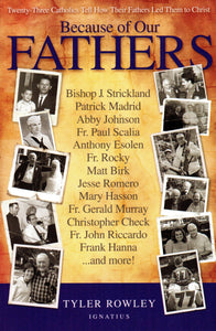 Because of Our Fathers: Twenty Three Catholics Tell How Their Fathers Led Them To Christ