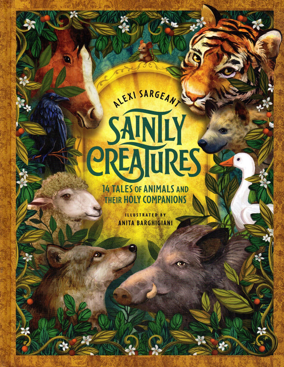 Saintly Creatures: 14 Tales of Animals and their Holy Campanions
