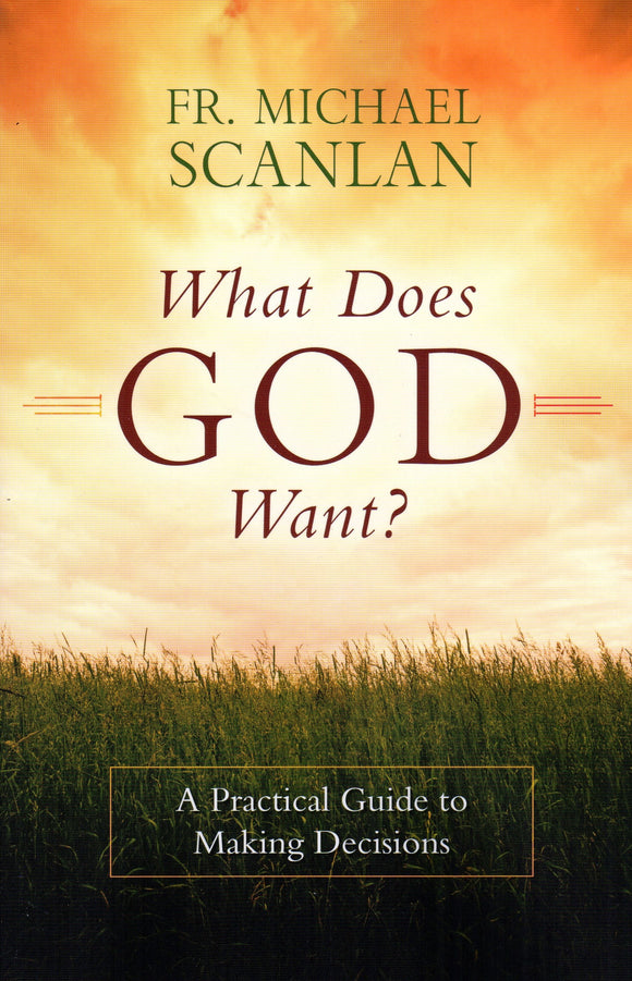 What Does God Want? A Practical Guide to Making Decisions