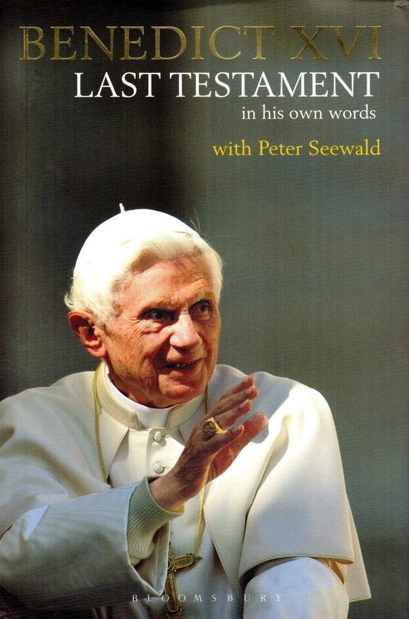 Benedict XVI Last Testament in His Own Words