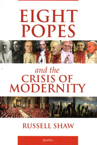 Eight Popes and the Crisis of Modernity