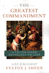 The Greatest Commandment: A Fulton Sheen Anthology on Love