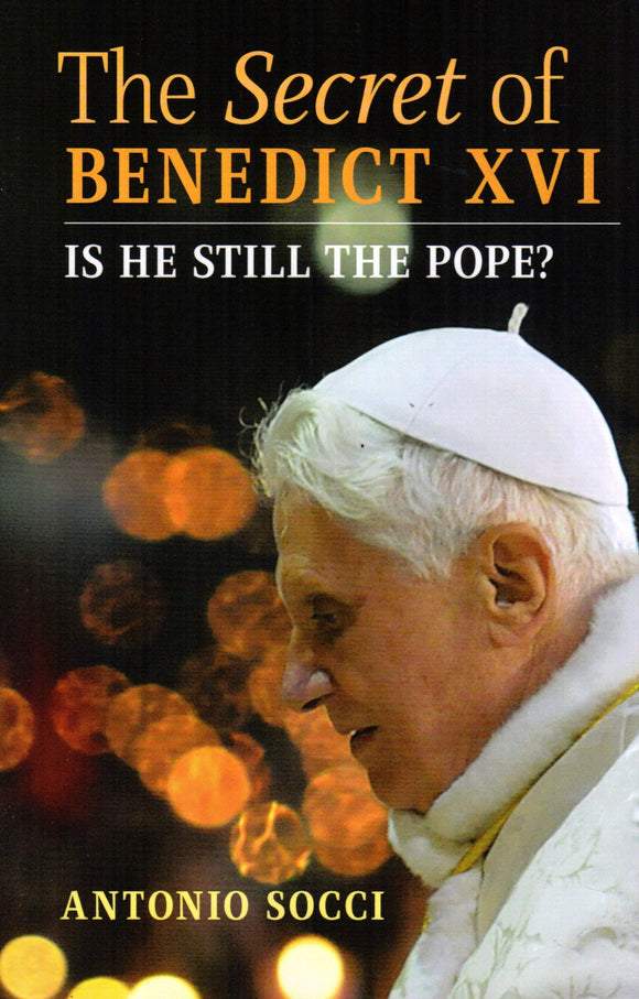 The Secret of Benedict XVI: Is He Still the Pope?