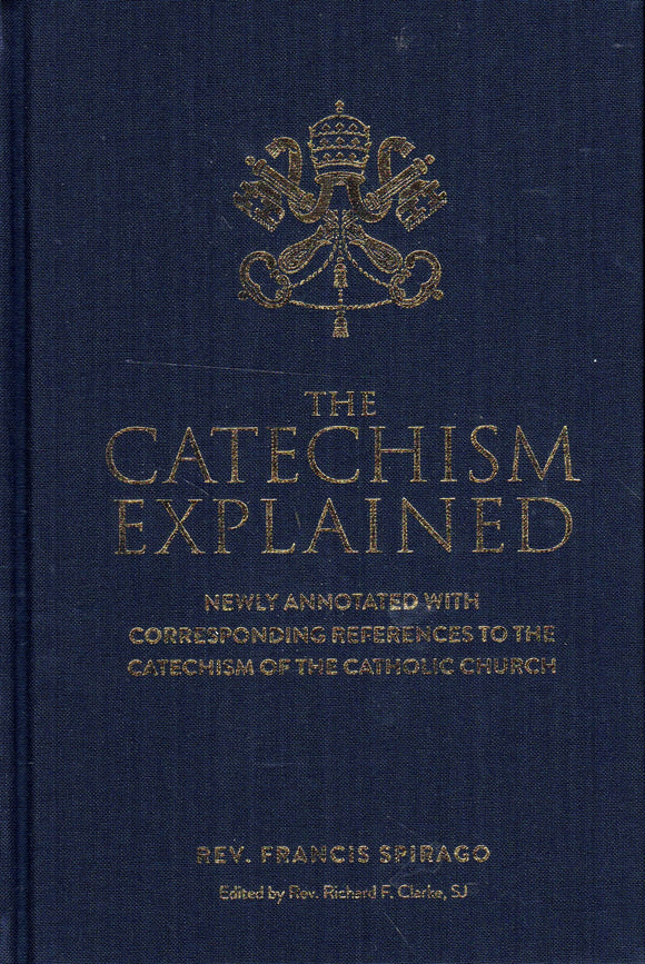 The Catechism Explained: Newly Annotated with Corresponding References to the Catechism of the Catholic church