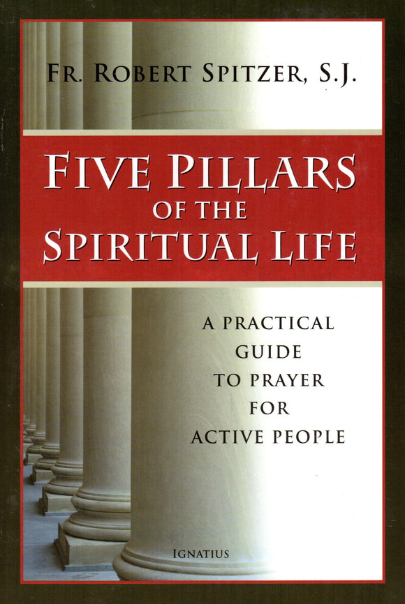 Five Pillars of the Spiritual Life: A Practical Guide to Prayer for Active People