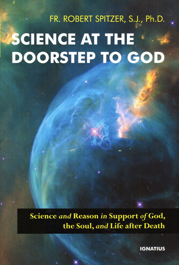 Science at the Doorstep to God: Science and Reason in Support of God, the Soul and Life After Death