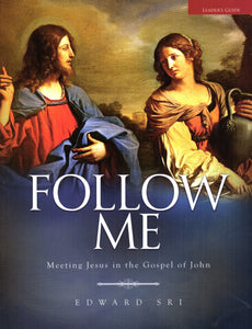 Follow Me: Meeting Jesus in the Gospel of John - Leader's Guide