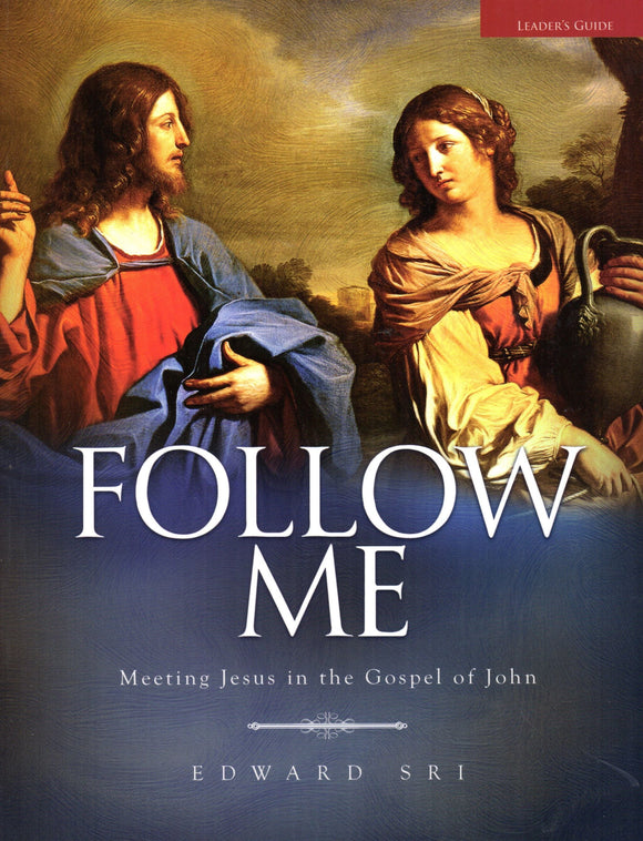 Follow Me: Meeting Jesus in the Gospel of John - Leader's Guide