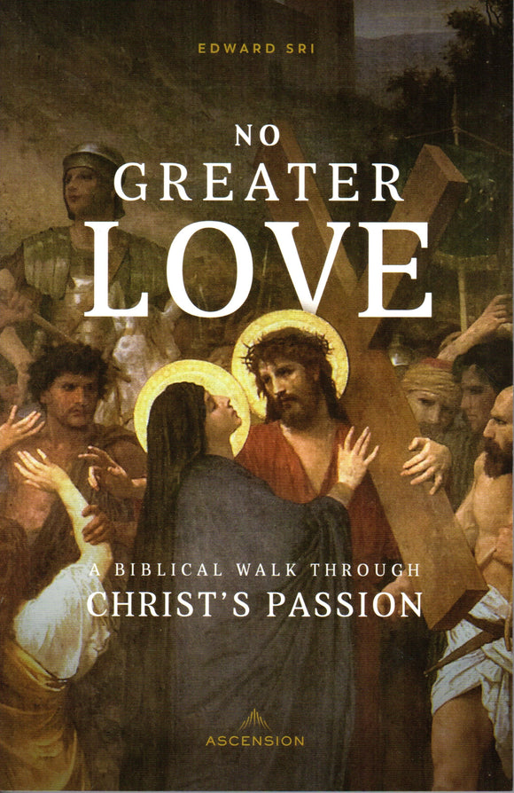No Greater Love: A Biblical Walk Through Christ's Passion PB