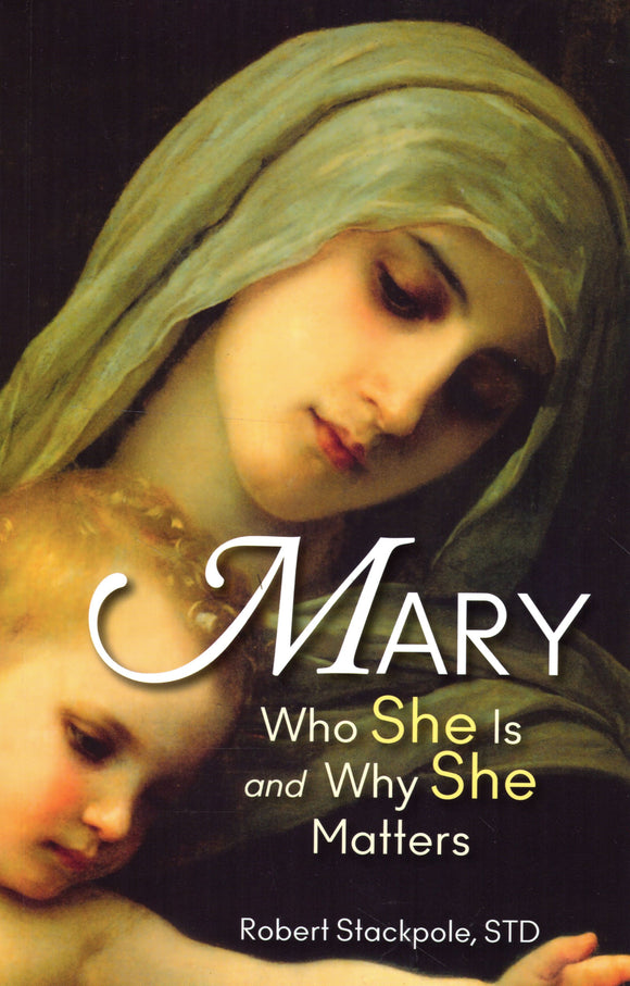 Mary: Who She Is and Why She Matters