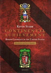 Continental Achievement: Roman Catholics in the United States - Revolution and Early Republic