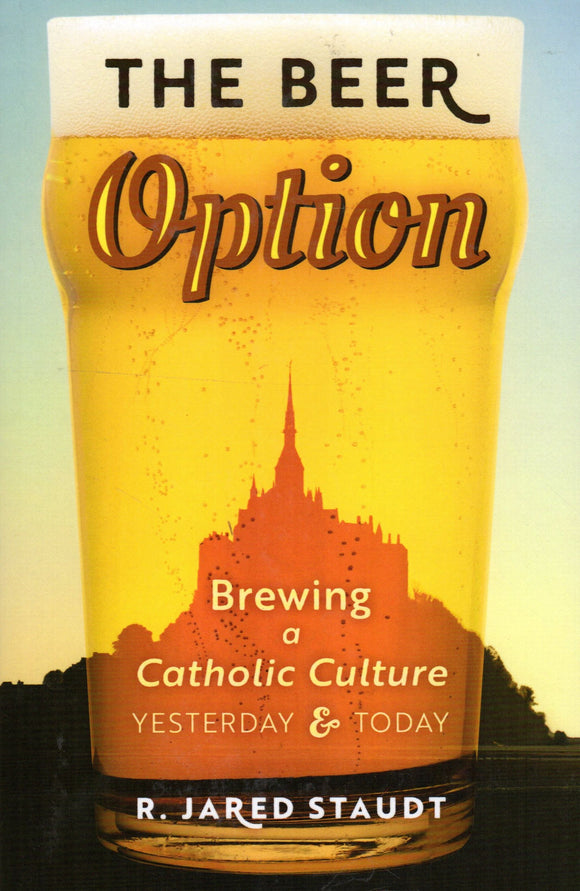 The Beer Option: Brewing a Catholic Culture Yesterday and Today