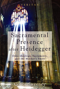 Sacramental Presence after Heidegger: Onto-theology, Sacraments and the Mother's Smile