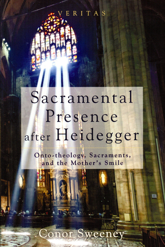 Sacramental Presence after Heidegger: Onto-theology, Sacraments and the Mother's Smile
