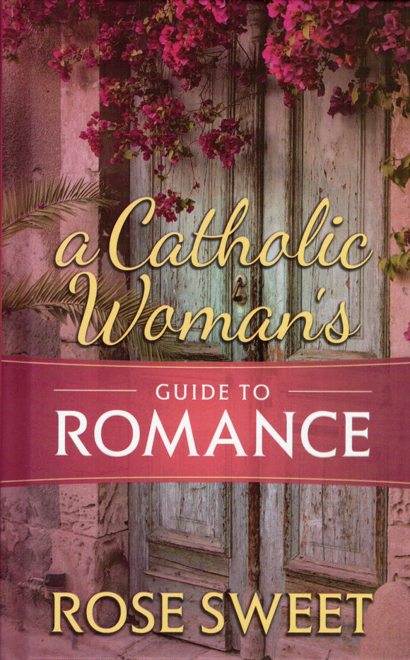 A Catholic Woman's Guide to Romance