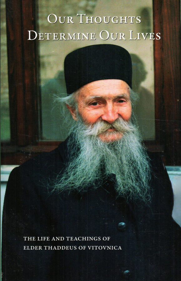 Our Thoughts Determine Our Lives: The Life and Teachings of Elder Thaddeus of Vitovnica