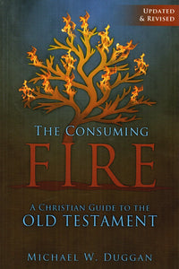 The Consuming Fire: A Christian Guide to the Old Testament