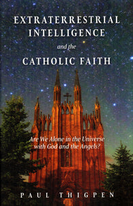 Extraterrestrial Intelligence and the Catholic Faith: Are We Alone in the Universe with God and the Angels?