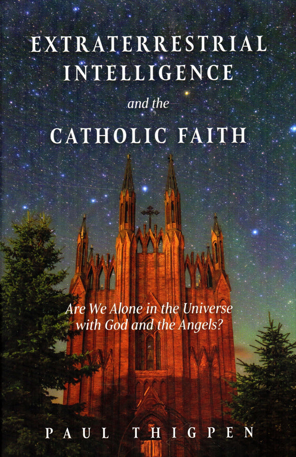 Extraterrestrial Intelligence and the Catholic Faith: Are We Alone in the Universe with God and the Angels?
