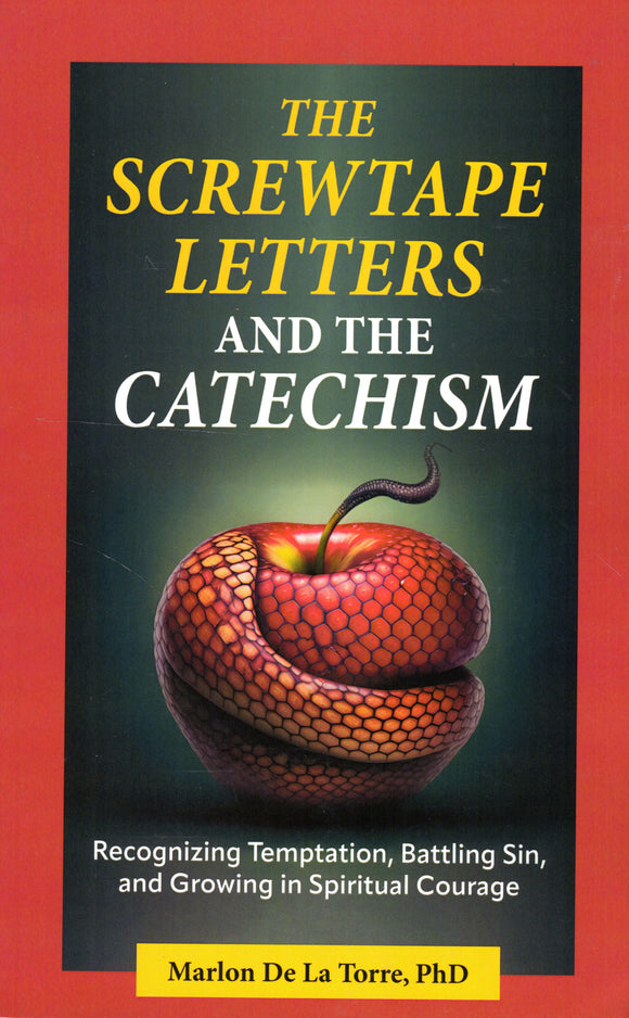 The Screwtape Letters and the Catechism: Recognizing Temptation, Battling Sin and Growing in Spiritual Courage