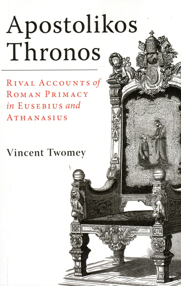 Apostolikos Thronos: Rival Accounts of Roman Primacy in Eusebius and Athanasius